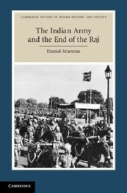 The Indian Army And The End Of The Raj Decolonising The Subcontinent by Daniel Marston