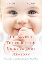 Cover of: Dr Sandys Top To Bottom Guide To Your Newborn Answers To The Questions Every Parent Asks