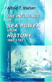 Cover of: The Influence of Sea Power upon History, 1660-1783 by Alfred Thayer Mahan