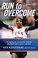 Cover of: Run To Overcome The Inspiring Story Of An American Champions Longdistance Quest To Achieve A Big Dream