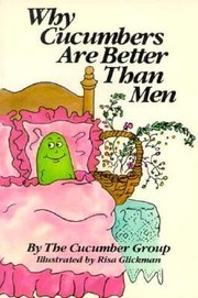 Cover of: Why Cucumbers Are Better Than Men