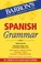 Cover of: Spanish Grammar Beginner Intermediate And Advanced Levels