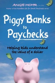 Cover of: Piggy Banks To Paychecks Helping Kids Understand The Value Of A Dollar by 