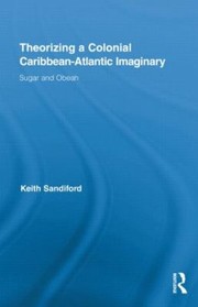 Cover of: Theorizing A Colonial Caribbeanatlantic Imaginary Sugar And Obeah