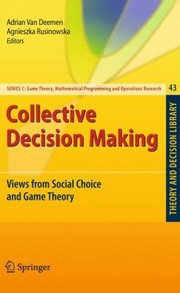 Collective Decision Making Views From Social Choice And Game Theory by Adrian Van Deemen