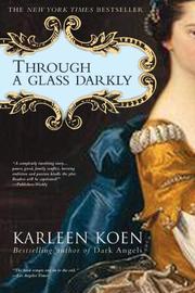 Cover of: Through a glass darkly by Karleen Koen, Karleen Koen