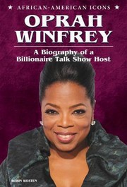 Oprah Winfrey A Biography Of A Billionaire Talk Show Host by Robin Westen