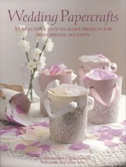 Wedding Papercrafts 35 Beautiful Easytomake Projects For That Special Occasion by Caroline Arber