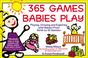 Cover of: 365 games babies play