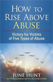 Cover of: How To Rise Above Abuse by June Hunt