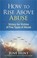 Cover of: How To Rise Above Abuse