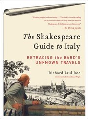The Shakespeare Guide To Italy Retracing The Bards Unknown Travels by Richard Paul Roe