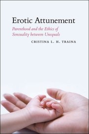 Cover of: Erotic Attunement Parenthood And The Ethics Of Sensuality Between Unequals