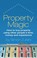 Cover of: Property Magic How To Buy Property Using Other Peoples Time Money And Experience