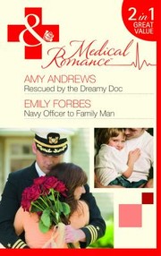 Cover of: Rescued by the Dreamy Doc / Navy Officer to Family Man by 