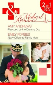 Rescued by the Dreamy Doc / Navy Officer to Family Man by Amy Andrews, Emily Forbes