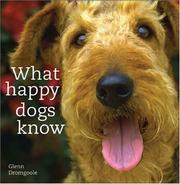 Cover of: What Happy Dogs Know by Glenn Dromgoole