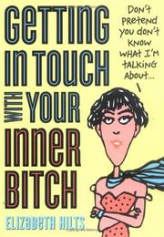 Cover of: Getting In Touch With Your Inner Bitch by Elizabeth Hilts