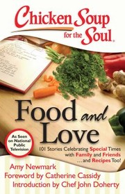 Cover of: Chicken Soup For The Soul Food And Love 101 Stories Celebrating Special Times With Family And Friends And Recipes Too