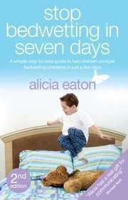 Cover of: Stop Bedwetting In 7 Days A Simple Stepbystep Guide To Help Children Conquer Bedwetting Problems