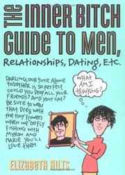 Cover of: Inner Bitch Guide To Men, Relationships, Dating, Etc. by Elizabeth Hilts