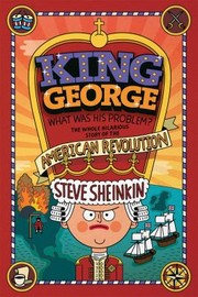 Cover of: King George What Was His Problem Everything Your Schoolbooks Didnt Tell You About The American Revolution