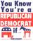 Cover of: You Know You're a Republican/Democrat If...