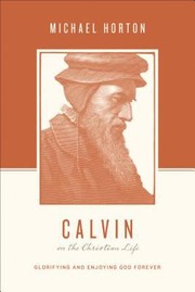 Cover of: Calvin On The Christian Life Glorifying And Enjoying God Forever