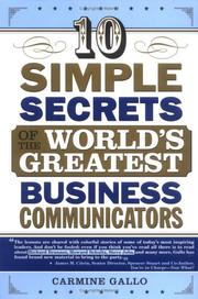 10 simple secrets of the world's greatest business communicators by Carmine Gallo