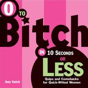 Cover of: 0 to bitch in 10 seconds or less: wise and witty words to live by
