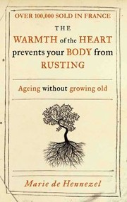 Cover of: The Warmth Of The Heart Prevents Your Body From Rusting Ageing Without Growing Old