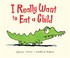 Cover of: I Really Want To Eat A Child