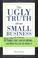 Cover of: The ugly truth about small business