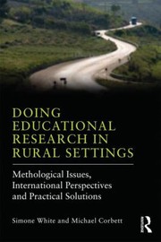 Cover of: Doing educational research in rural settings: methodological issues, international perspectives and practical solutions