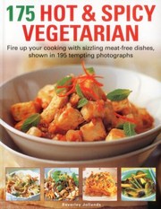 Cover of: 175 Hot Spicy Vegetarian Fire Up Your Cooking With Sizzling Meatfree Dishes Shown In 195 Tempting Photographs by 