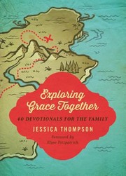 Cover of: Exploring Grace Together 40 Devotionals For The Family