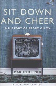 Cover of: Sit Down And Cheer A History Of Sport On Tv