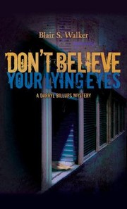 Dont Believe Your Lying Eyes A Darryl Billups Mystery by Blair S. Walker