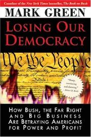 Cover of: Losing Our Democracy: How Bush, the Far Right and Big Business Are Betraying Americans For Power and Profit