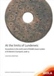 Cover of: At The Limits Of Lundenwic Excavations In The Northwest Of Middle Saxon London At St Martins Courtyard 20078 by 
