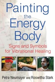 Painting The Energy Body Signs And Symbols For Vibrational Healing by Roswitha Stark