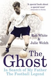 Cover of: The Ghost Of Whitehart Lane In Search Of My Father The Football Legend
