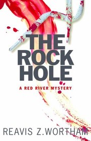 The Rock Hole A Red River Mystery by Reavis Wortham