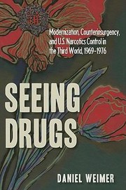 Cover of: Seeing Drugs Modernization Counterinsurgency And Us Narcotics Control In The Third World 19691976