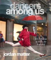 Dancers Among Us A Celebration Of Joy In The Everyday by Jordan Matter