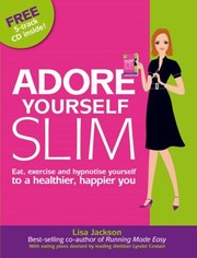 Cover of: Adore Yourself Slim Eat Exercise And Hypnotise Yourself To A Healthier Happier You