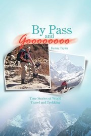 Cover of: By Pass And Goooooooo True Stories Of World Travel And Treking