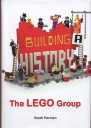 Building A History The Lego Group by Sarah Herman