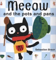 Meeow And The Pots And Pans by Sebastien Braun