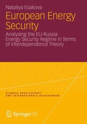 Cover of: European Energy Security Analysing The Eurussia Energy Security Regime In Terms Of Interdependence Theory by Nataliya Esakova